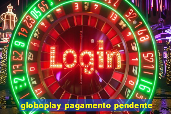 globoplay pagamento pendente